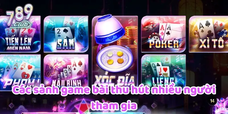 789CLUB 18 Các sảnh game bài thu hút nhiều người tham gia