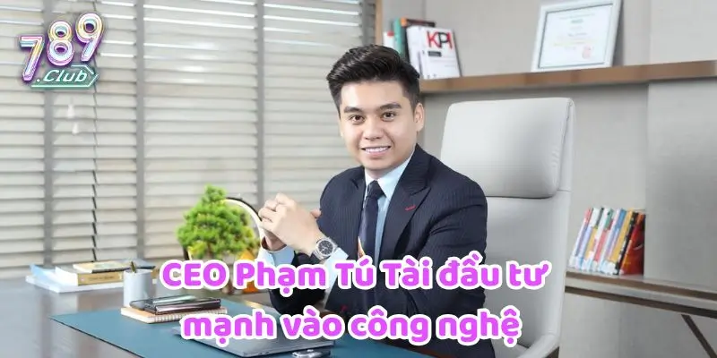 CEO Phạm Tú Tài đầu tư mạnh vào công nghệ  