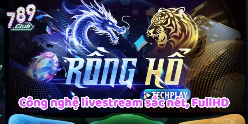 Công nghệ livestream sắc nét, FullHD
