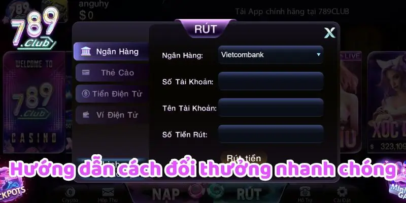 789CLUB 17 Hướng dẫn cách thức để đổi thưởng nhanh chóng