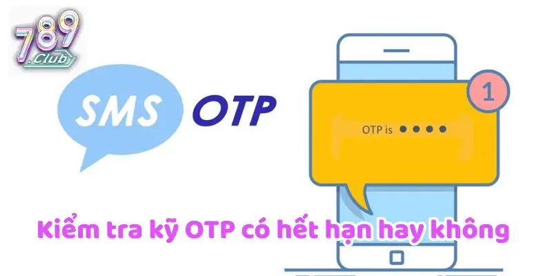 Kiểm tra kỹ OTP có hết hạn hay không 