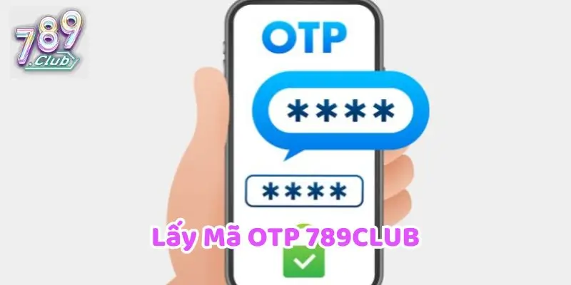 Lấy mã OTP 789CLUB