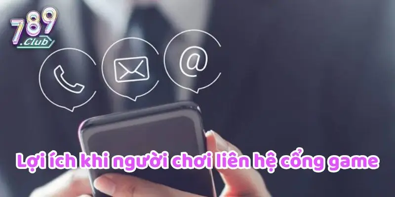 Lợi ích khi người chơi liên hệ cổng game