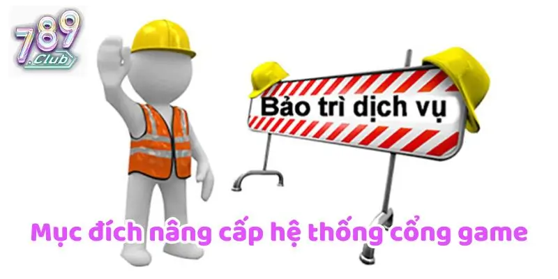 Mục đích nâng cấp hệ thống cổng game